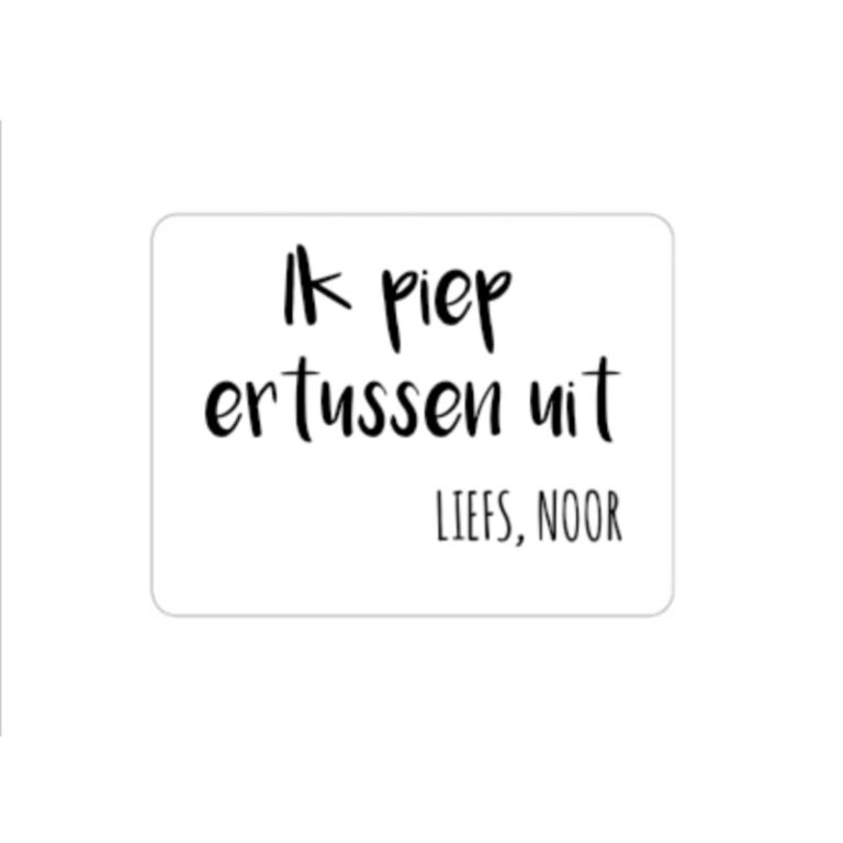 Sticker Ik Piep Ertussen Uit Met Naam Van Kootje